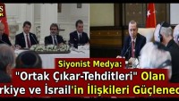 Siyonist Medya: “Ortak Çıkar-Tehditleri” Olan Türkiye ve İsrail’in İlişkileri Güçlenecek