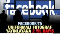 Facebook’ta üniformalı fotoğraf yayınlayana 2 yıl hapis