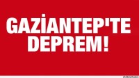 Gaziantep’te deprem!