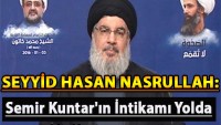 Seyyid Hasan Nasrullah: Semir Kuntar’ın İntikamı Yolda…