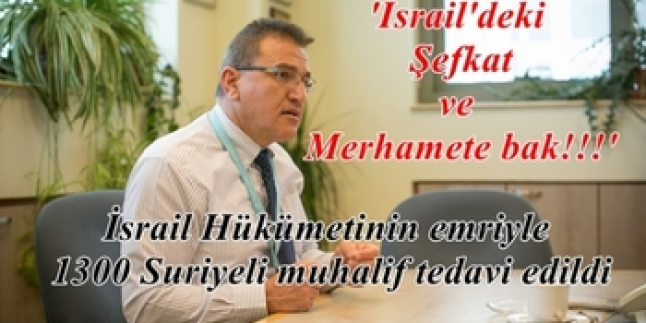 İsrail Ziv Hastanesi Müdürü: ‘2013’den itibaren 1300 Suriyeli muhalifi tedavi ettik’